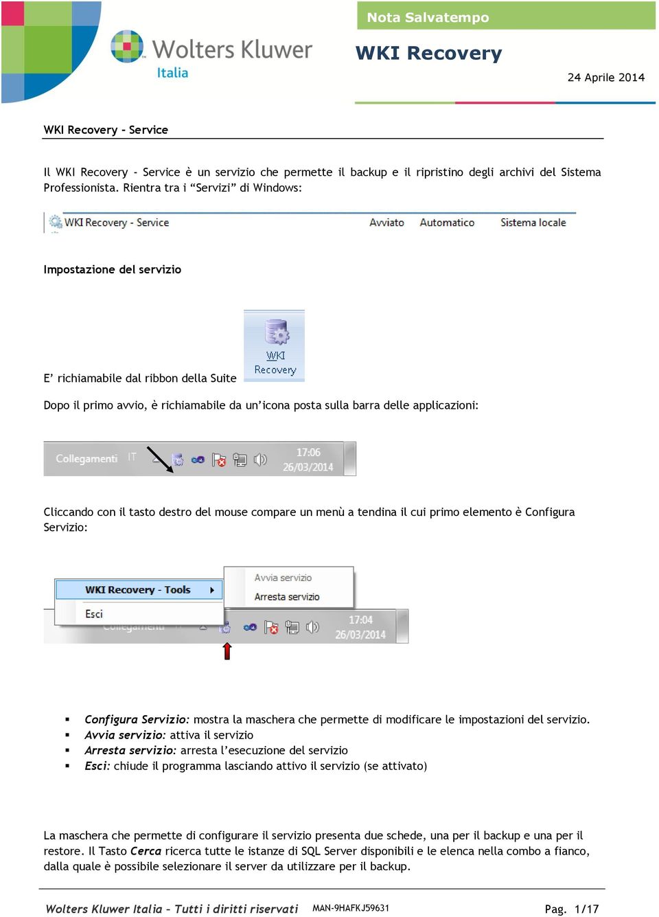 il tasto destro del mouse compare un menù a tendina il cui primo elemento è Configura Servizio: Configura Servizio: mostra la maschera che permette di modificare le impostazioni del servizio.