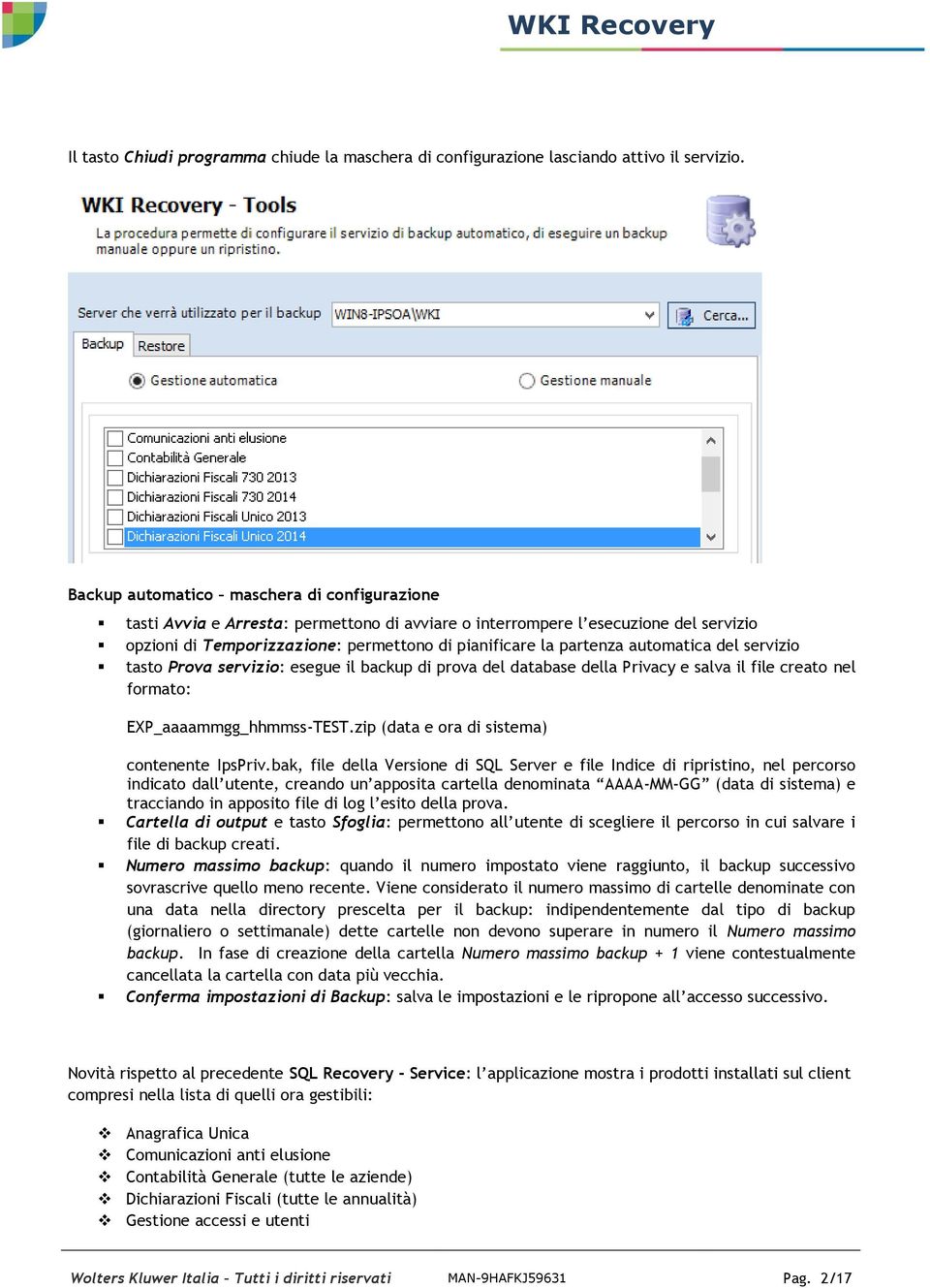 automatica del servizio tasto Prova servizio: esegue il backup di prova del database della Privacy e salva il file creato nel formato: EXP_aaaammgg_hhmmss-TEST.