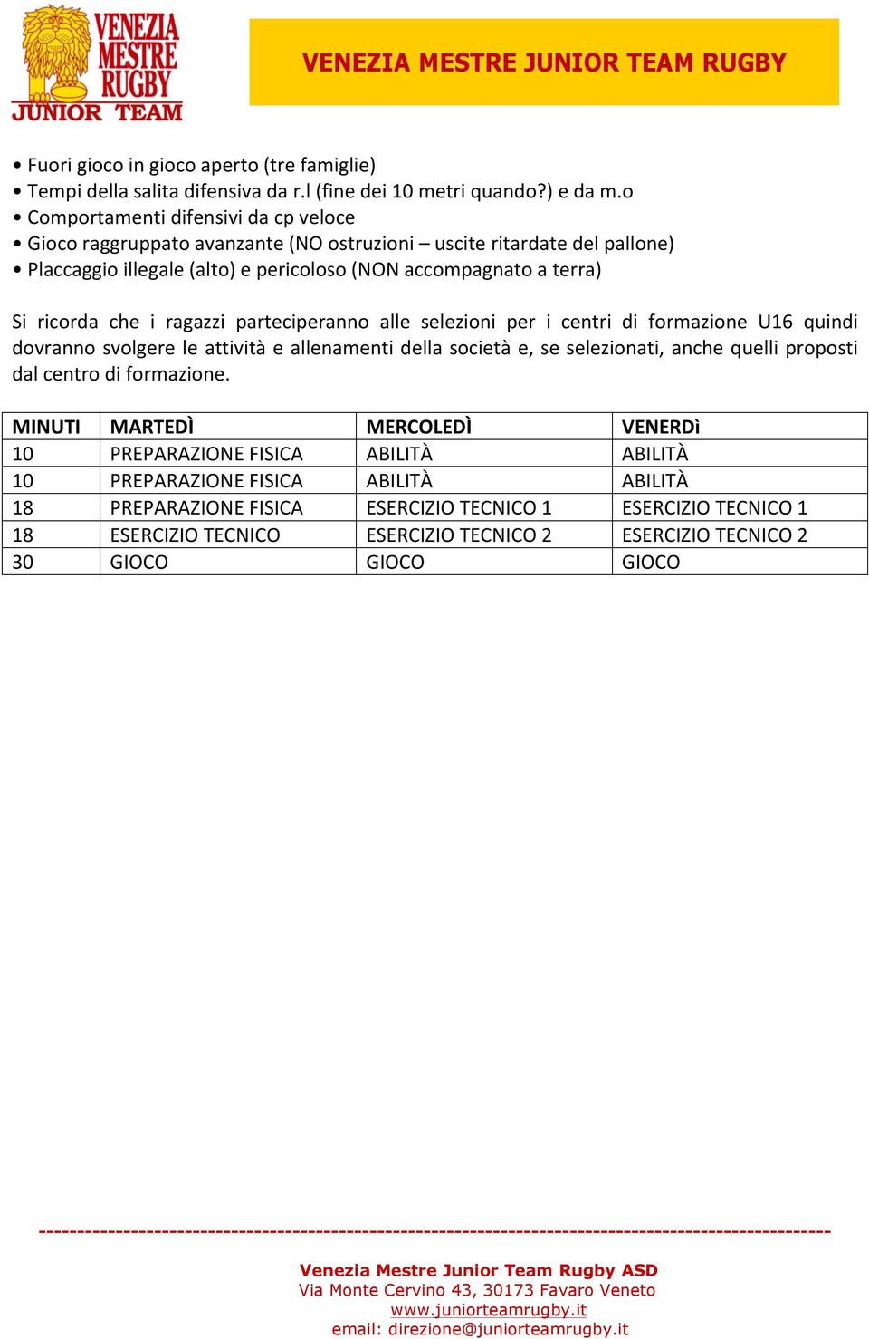 che i ragazzi parteciperanno alle selezioni per i centri di formazione U16 quindi dovranno svolgere le attività e allenamenti della società e, se selezionati, anche quelli proposti dal centro