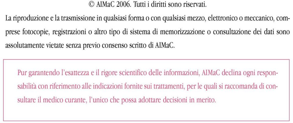 tipo di sistema di memorizzazione o consultazione dei dati sono assolutamente vietate senza previo consenso scritto di AIMaC.