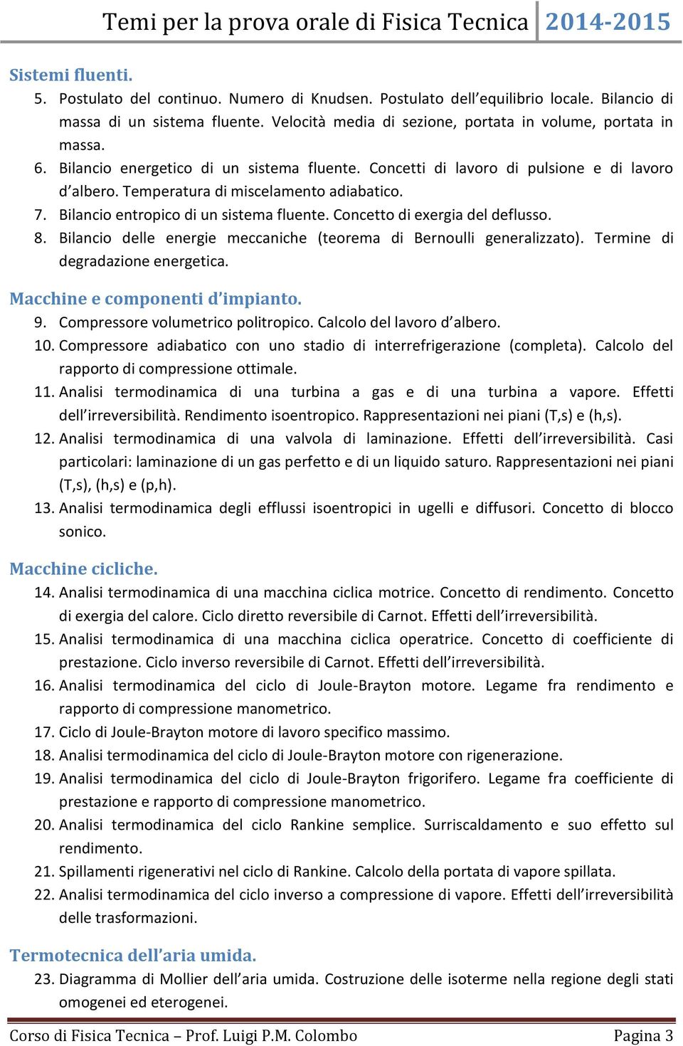 Temperatura di miscelamento adiabatico. 7. Bilancio entropico di un sistema fluente. Concetto di exergia del deflusso. 8. Bilancio delle energie meccaniche (teorema di Bernoulli generalizzato).