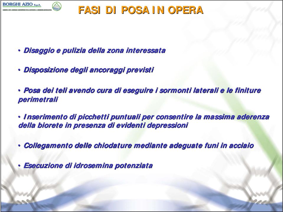 Inserimento di picchetti puntuali per consentire la massima aderenza della biorete in presenza di