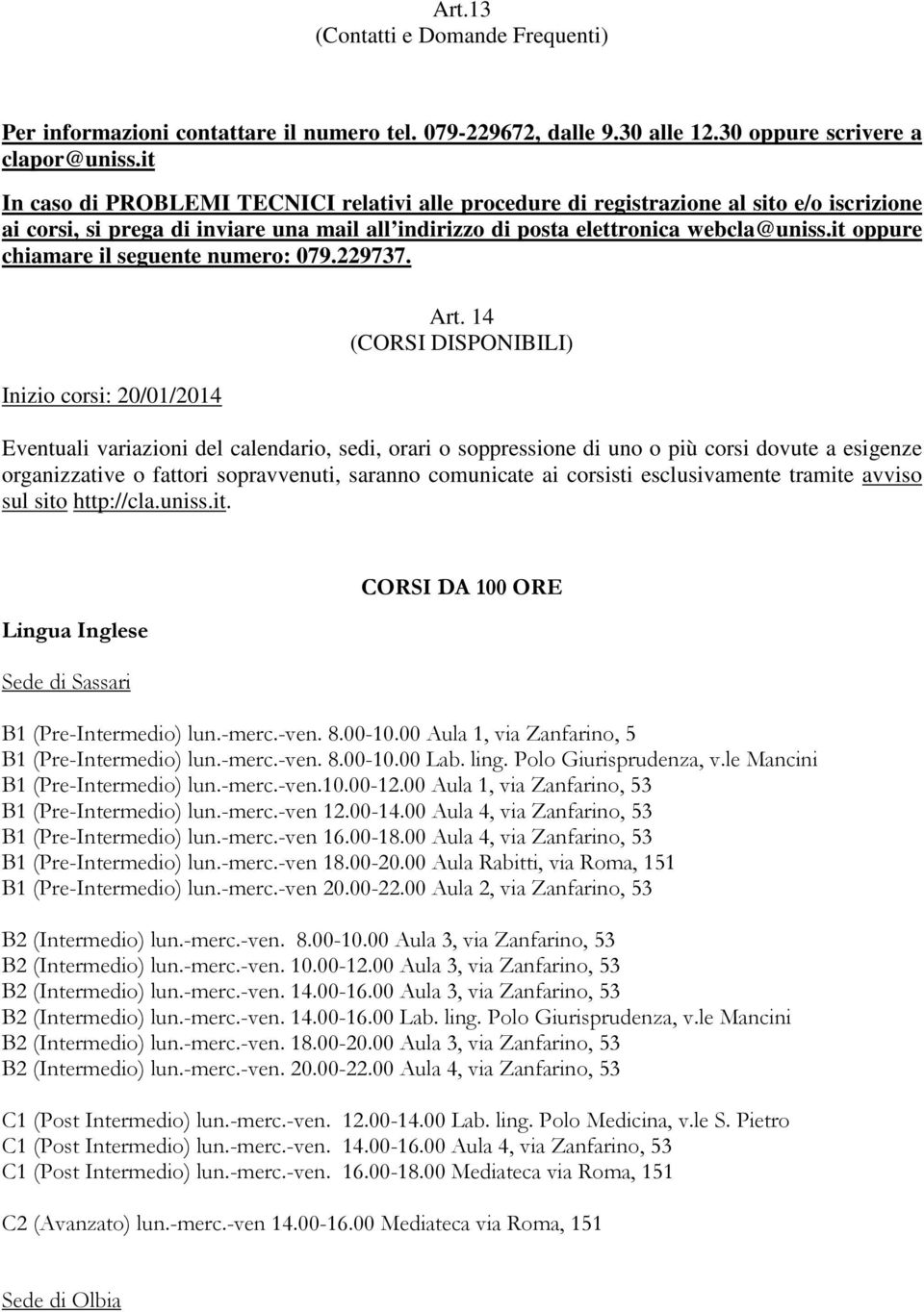 it oppure chiamare il seguente numero: 079.229737. Inizio corsi: 20/01/2014 Art.