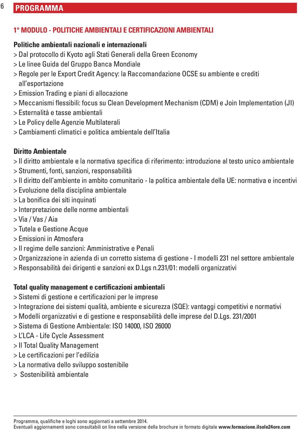 focus su Clean Development Mechanism (CDM) e Join Implementation (JI) > Esternalità e tasse ambientali > Le Policy delle Agenzie Multilaterali > Cambiamenti climatici e politica ambientale dell