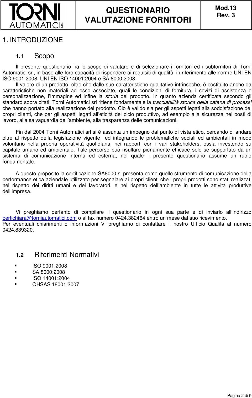 riferimento alle norme UNI EN ISO 9001:2008, UNI EN ISO 14001:2004 e SA 8000:2008.