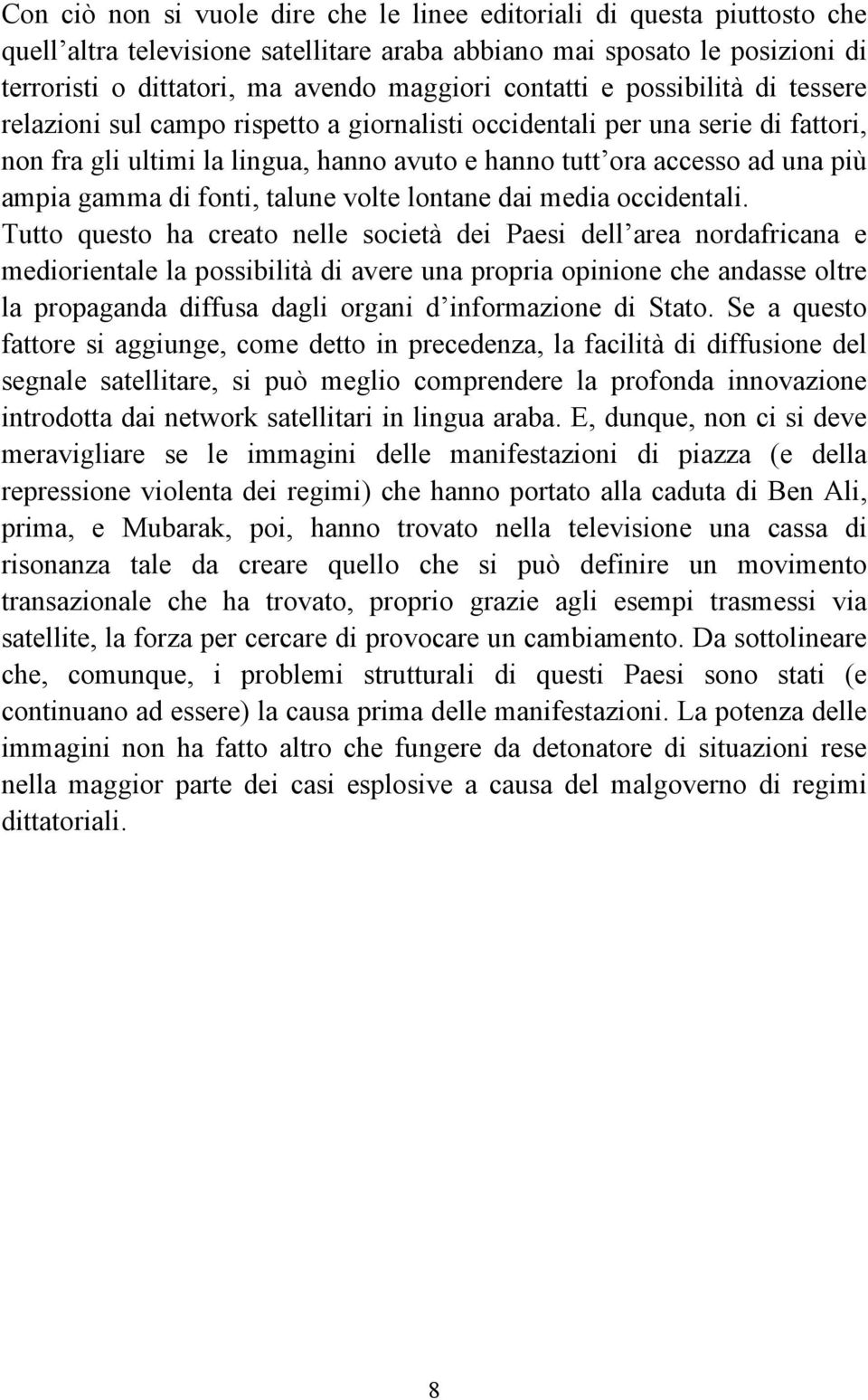 gamma di fonti, talune volte lontane dai media occidentali.