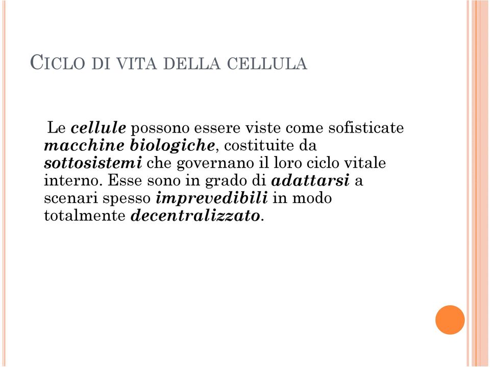 governano il loro ciclo vitale interno.