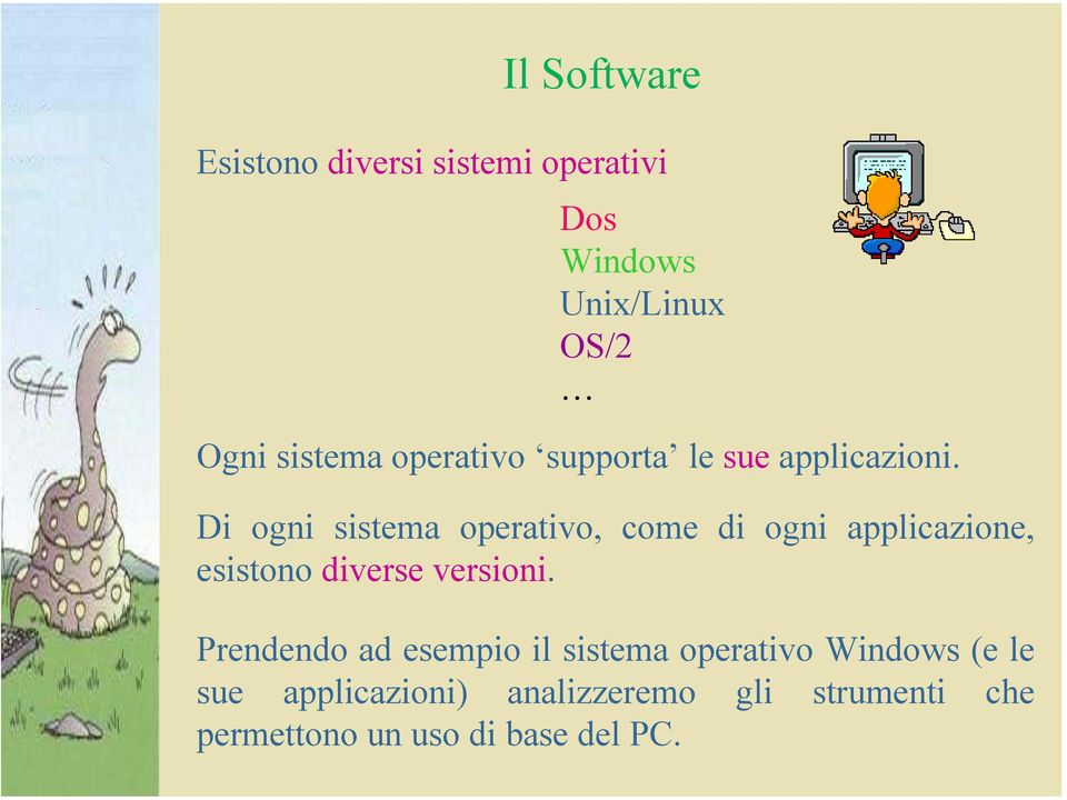 Di ogni sistema operativo, come di ogni applicazione, esistono diverse versioni.