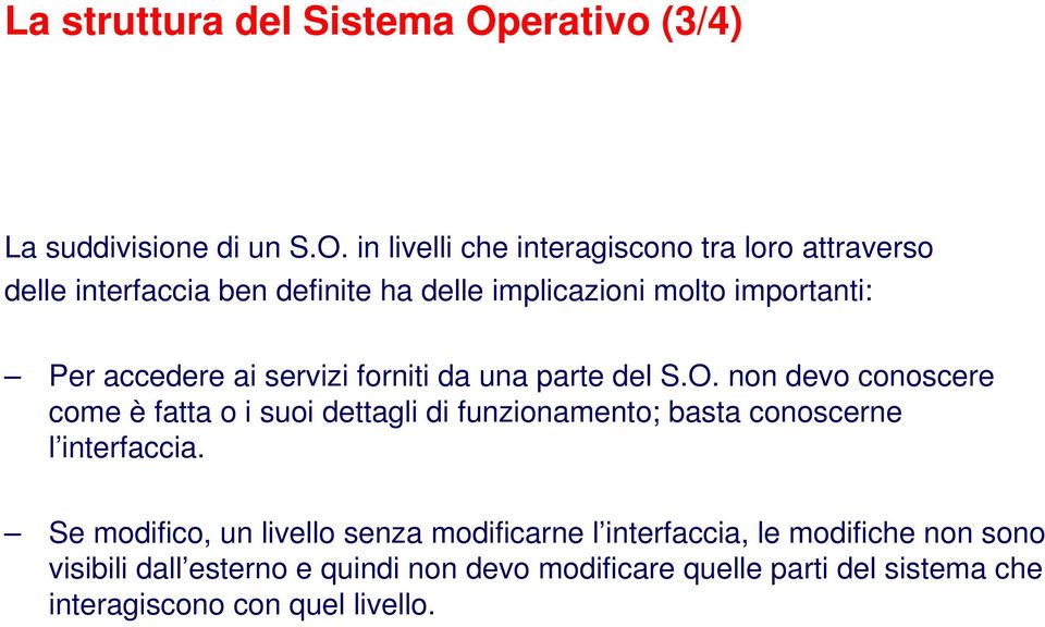 in livelli che interagiscono tra loro attraverso delle interfaccia ben definite ha delle implicazioni molto importanti: Per accedere