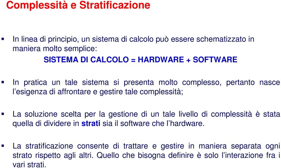 soluzione scelta per la gestione di un tale livello di complessità è stata quella di dividere in strati sia il software che l hardware.