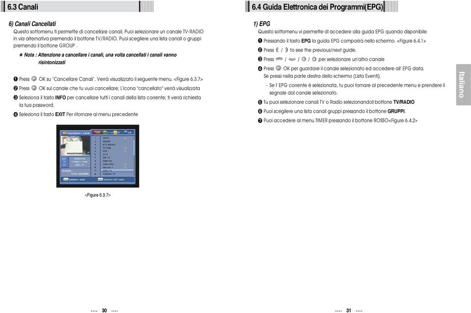 Nota : Attenzione a cancellare i canali, una volta cancellati i canali vanno risintonizzati Press OK su Cancellare Canali. Verrà visualizzato il seguente menu. <Figure 6.3.