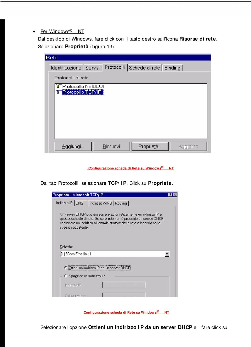 Configurazione scheda di Rete su Windows NT Dal tab Protocolli, selezionare TCP/IP.