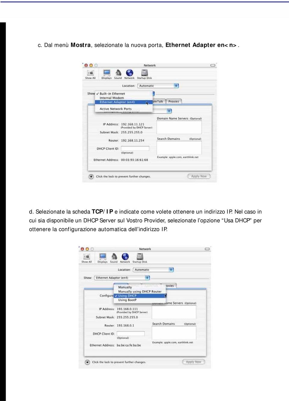 Nel caso in cui sia disponibile un DHCP Server sul Vostro Provider,