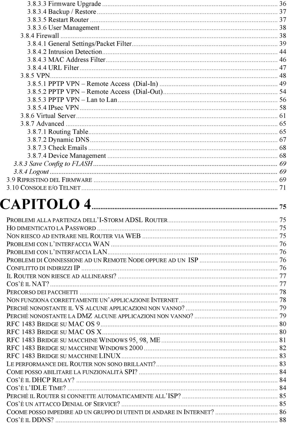 .. 56 3.8.5.4 IPsec VPN... 58 3.8.6 Virtual Server... 61 3.8.7 Advanced... 65 3.8.7.1 Routing Table... 65 3.8.7.2 Dynamic DNS... 67 3.8.7.3 Check Emails... 68 3.8.7.4 Device Management... 68 3.8.3 Save Config to FLASH.