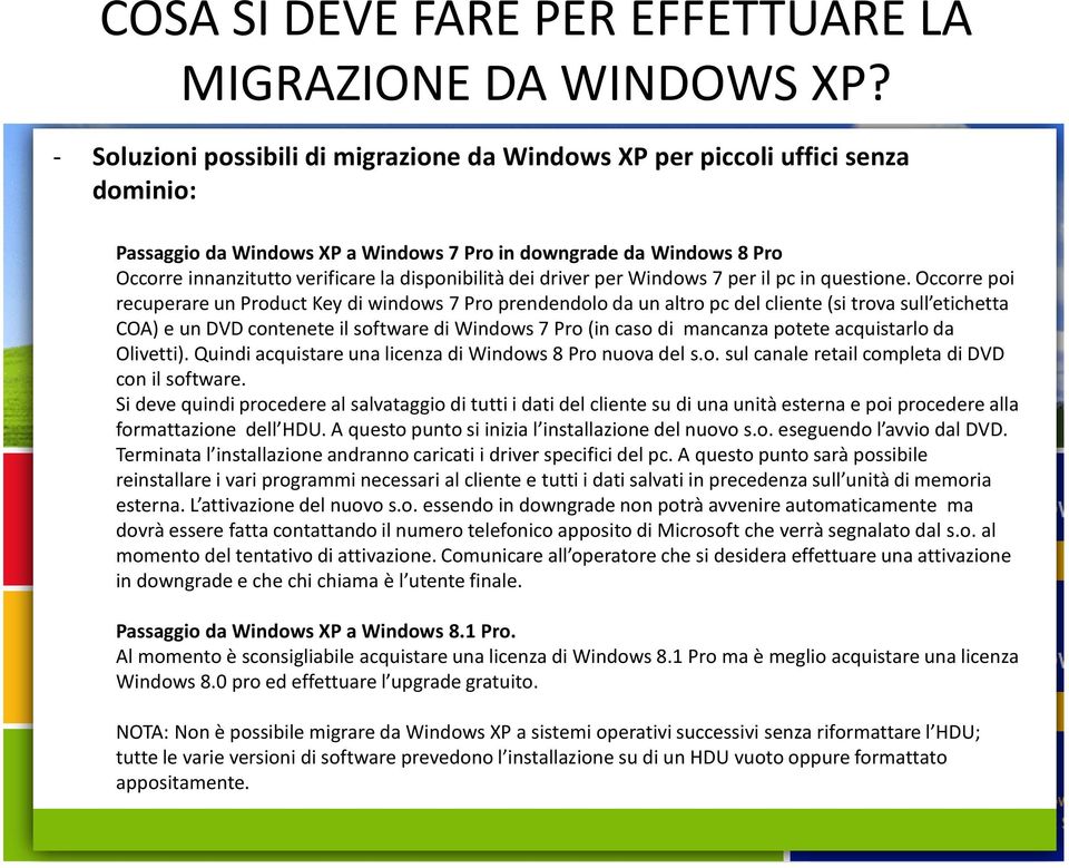 disponibilità dei driver per Windows 7 per il pc in questione.