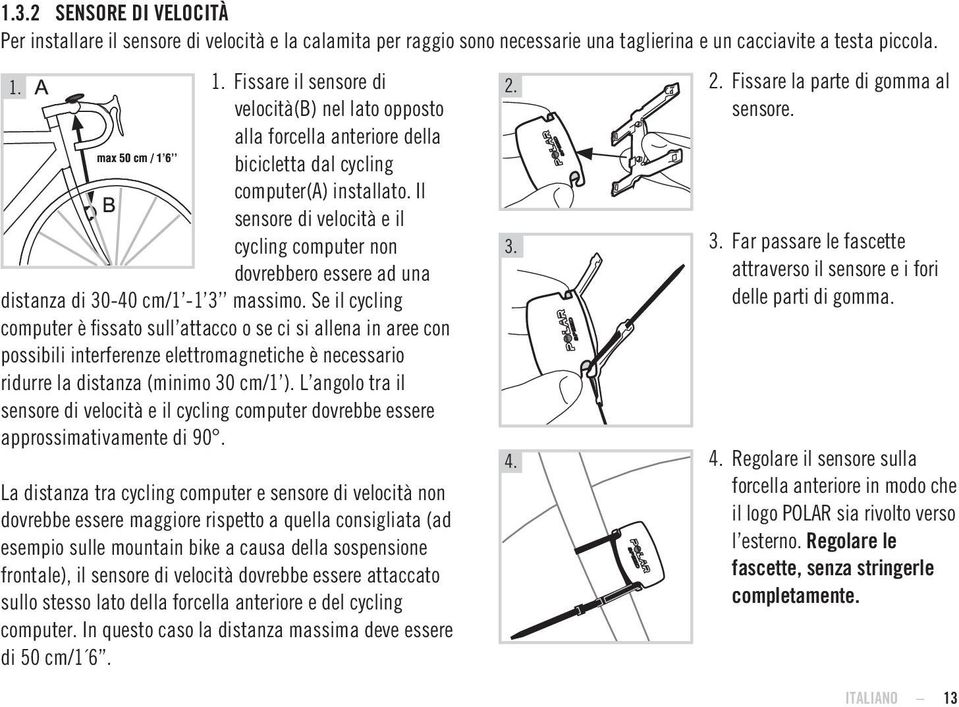 Il sensore di velocità e il cycling computer non dovrebbero essere ad una 2. 3. distanza di 30-40 cm/1-1 3 massimo.