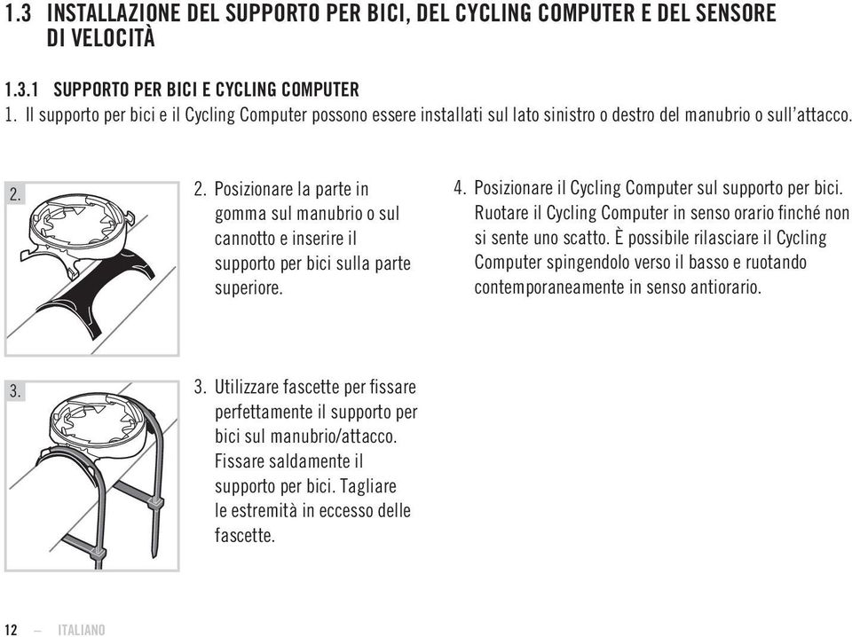 2. Posizionare la parte in gomma sul manubrio o sul cannotto e inserire il supporto per bici sulla parte superiore. 4. Posizionare il Cycling Computer sul supporto per bici.