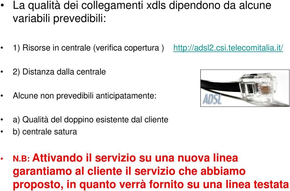 it/ 2) Distanza dalla centrale Alcune non prevedibili anticipatamente: a) Qualità del doppino esistente dal