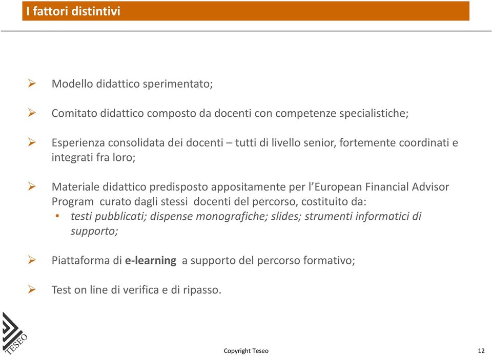 l EuropeanFinancial Advisor Program curato dagli stessi docenti del percorso, costituito da: testi pubblicati; dispense monografiche; slides;