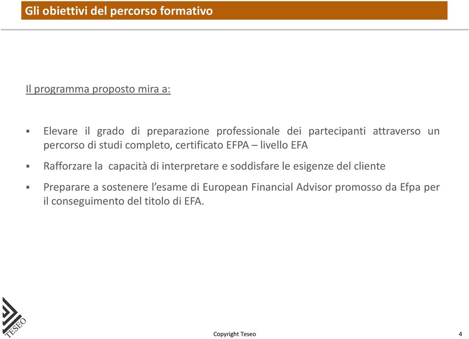 Rafforzare la capacità di interpretare e soddisfare le esigenze del cliente Preparare a sostenere l