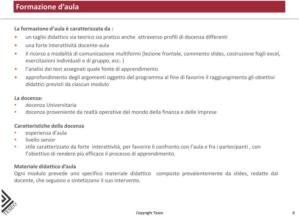 ) l analisi dei test assegnati quale fonte di apprendimento approfondimento degli argomenti oggetto del programma al fine di favorire il raggiungimento gli obiettivi didattici previsti da ciascun