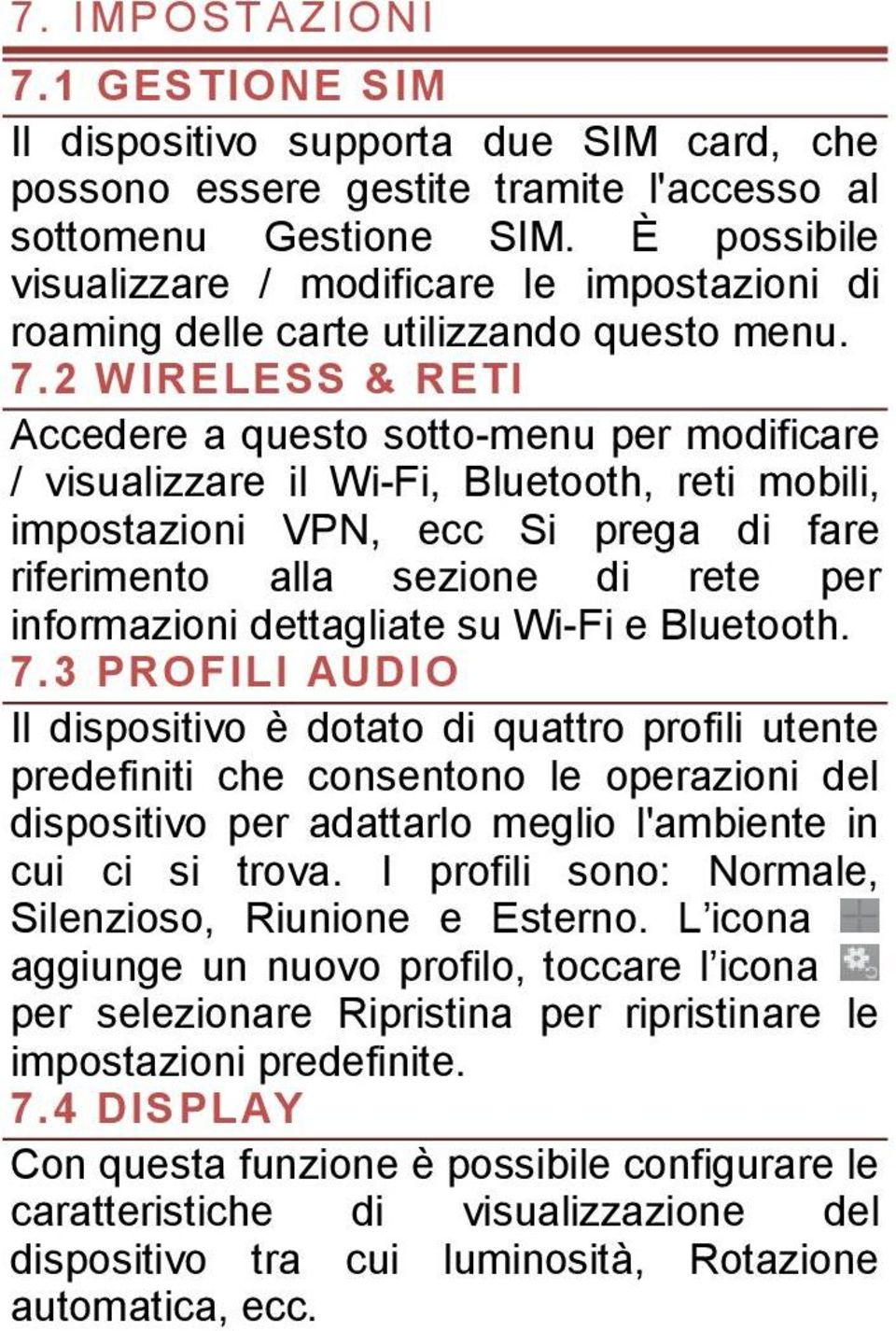 2 WIRELESS & RETI Accedere a questo sotto-menu per modificare / visualizzare il Wi-Fi, Bluetooth, reti mobili, impostazioni VPN, ecc Si prega di fare riferimento alla sezione di rete per informazioni