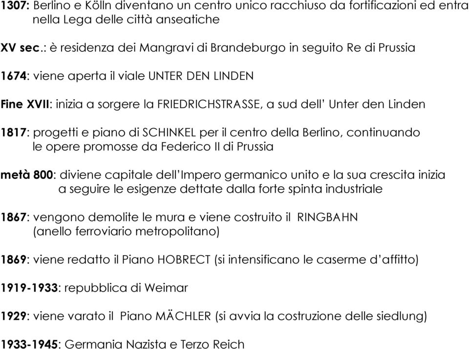 progetti e piano di SCHINKEL per il centro della Berlino, continuando le opere promosse da Federico II di Prussia metà 800: diviene capitale dell Impero germanico unito e la sua crescita inizia a