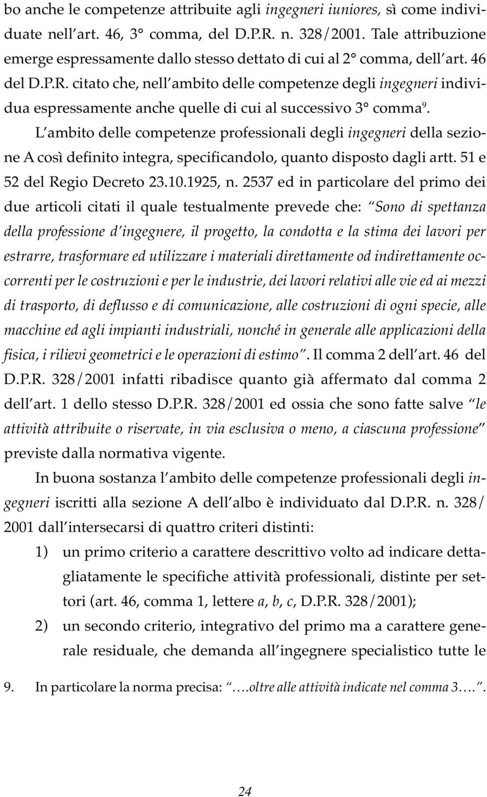 citato che, nell ambito delle competenze degli ingegneri individua espressamente anche quelle di cui al successivo 3 comma 9.