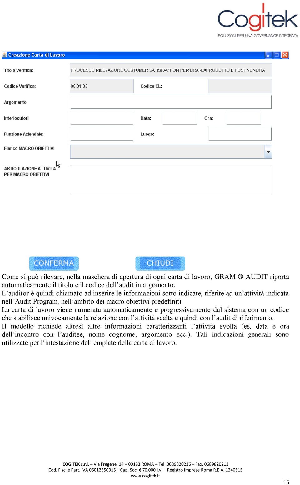 La carta di lavoro viene numerata automaticamente e progressivamente dal sistema con un codice che stabilisce univocamente la relazione con l attività scelta e quindi con l audit di riferimento.