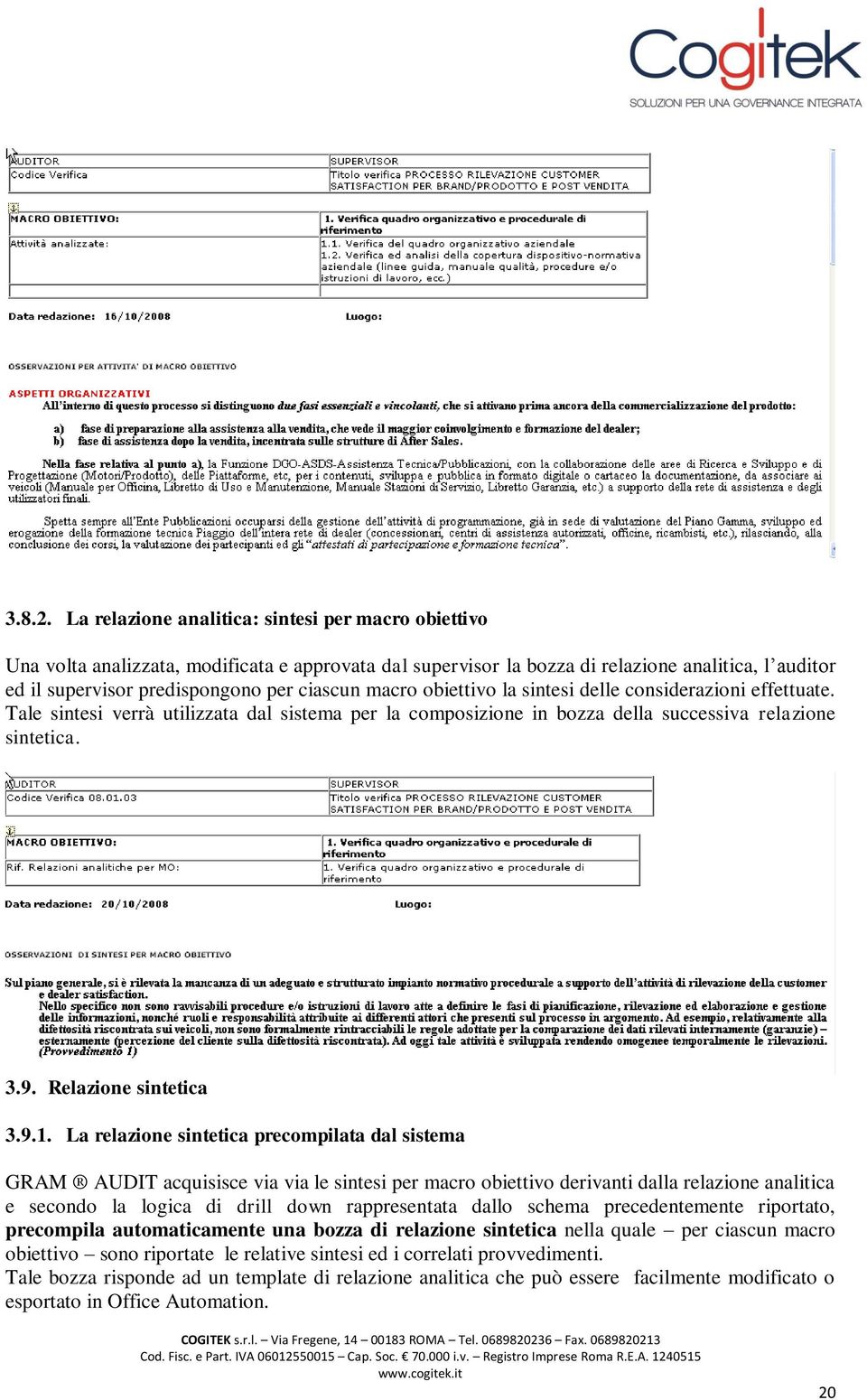 macro obiettivo la sintesi delle considerazioni effettuate. Tale sintesi verrà utilizzata dal sistema per la composizione in bozza della successiva relazione sintetica. 3.9. Relazione sintetica 3.9.1.