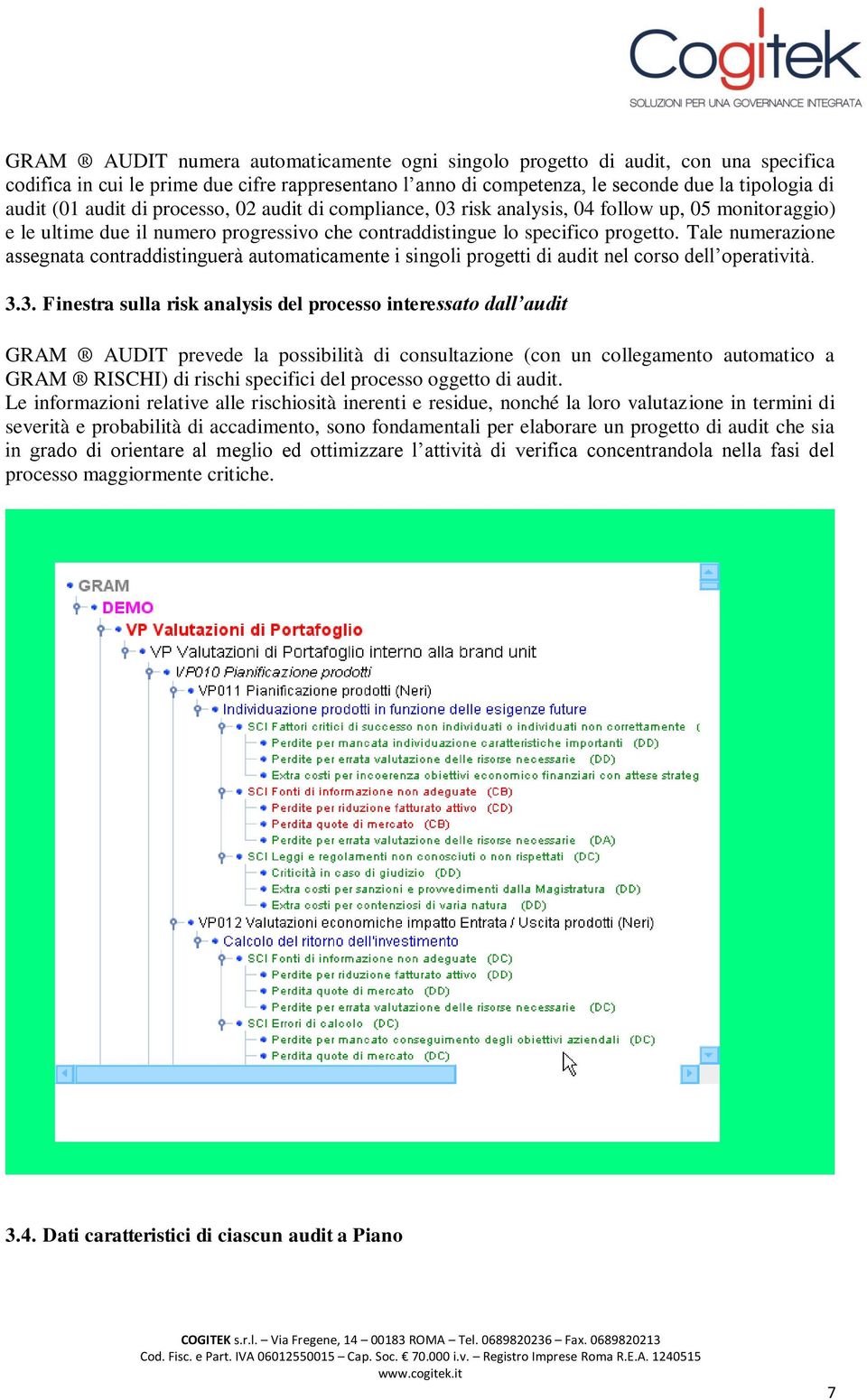 Tale numerazione assegnata contraddistinguerà automaticamente i singoli progetti di audit nel corso dell operatività. 3.