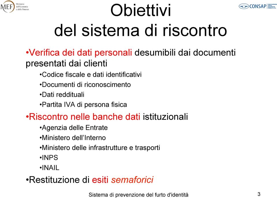 Riscontro nelle banche dati istituzionali Agenzia delle Entrate Ministero dell Interno Ministero delle