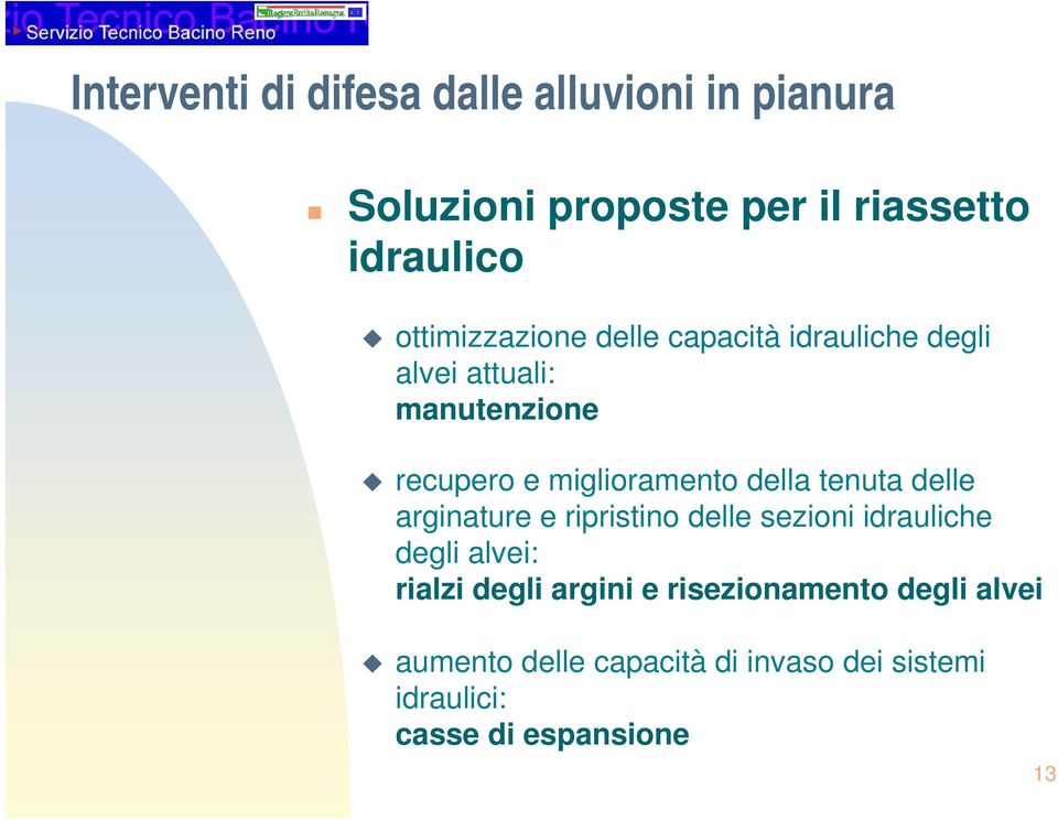 della tenuta delle arginature e ripristino delle sezioni idrauliche degli alvei: rialzi degli argini