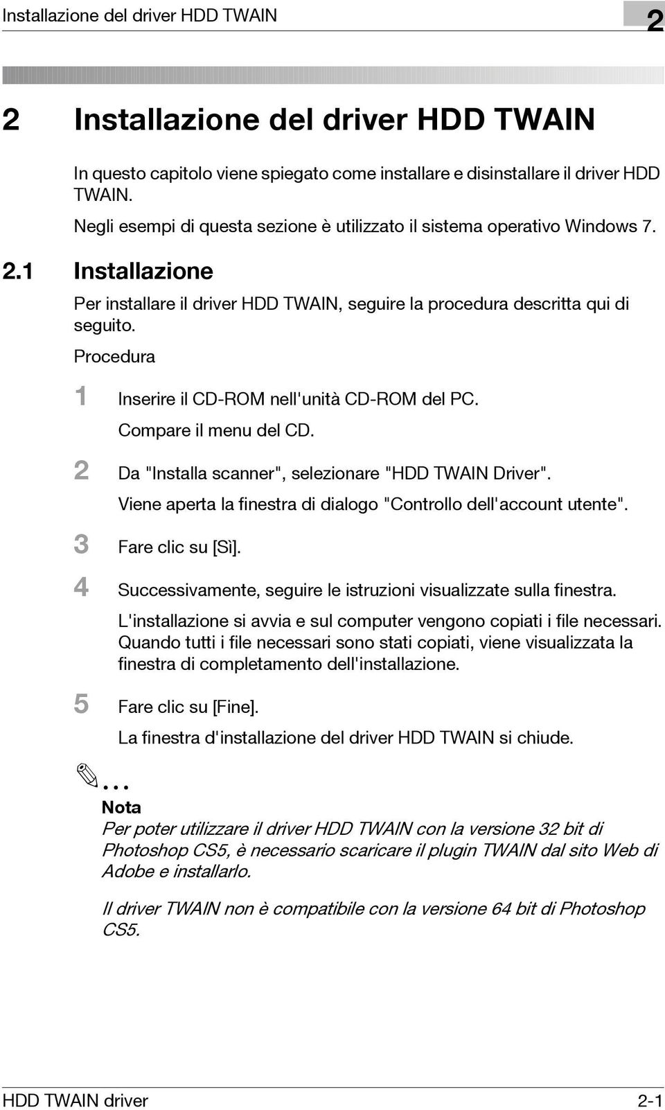 Procedura 1 Inserire il CD-ROM nell'unità CD-ROM del PC. Compare il menu del CD. 2 Da "Installa scanner", selezionare "HDD TWAIN Driver".