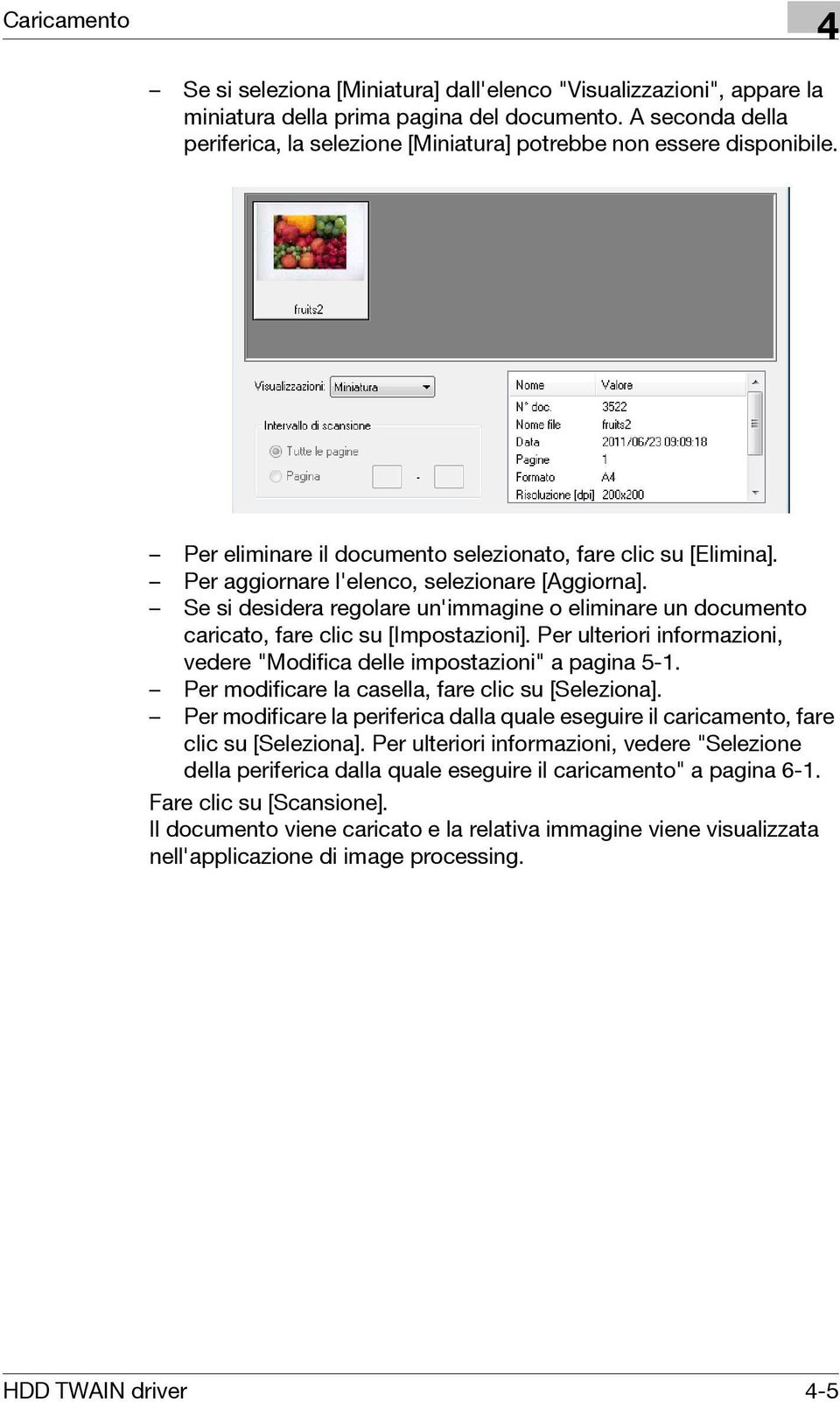 Se si desidera regolare un'immagine o eliminare un documento caricato, fare clic su [Impostazioni]. Per ulteriori informazioni, vedere "Modifica delle impostazioni" a pagina 5-1.