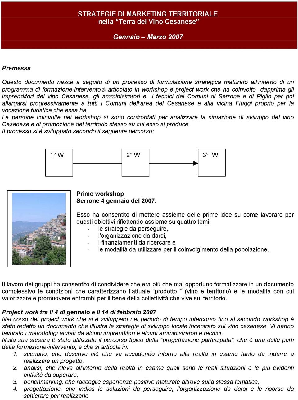 per poi allargarsi progressivamente a tutti i Comuni dell area del Cesanese e alla vicina Fiuggi proprio per la vocazione turistica che essa ha.