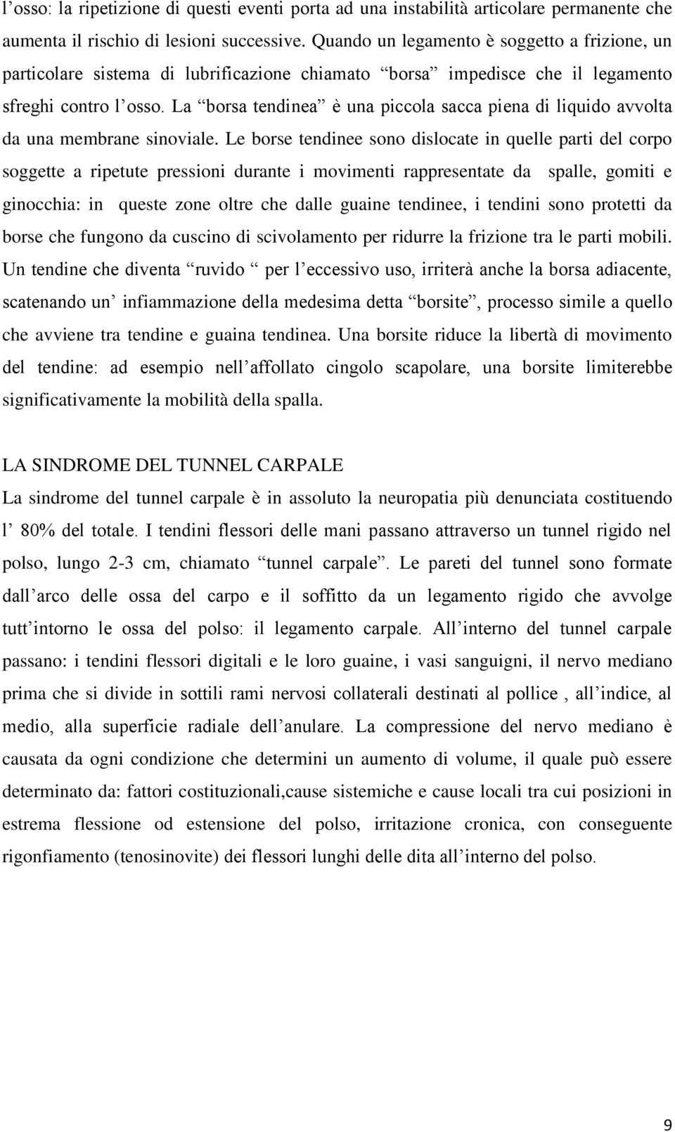 La borsa tendinea è una piccola sacca piena di liquido avvolta da una membrane sinoviale.