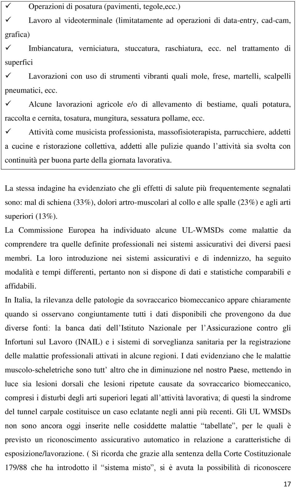 Alcune lavorazioni agricole e/o di allevamento di bestiame, quali potatura, raccolta e cernita, tosatura, mungitura, sessatura pollame, ecc.