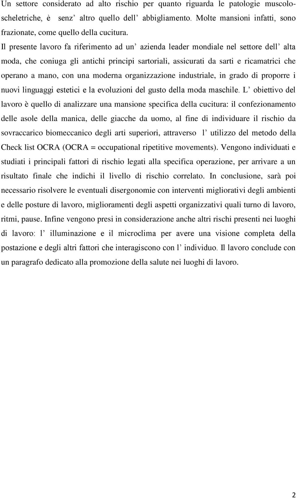 Il presente lavoro fa riferimento ad un azienda leader mondiale nel settore dell alta moda, che coniuga gli antichi principi sartoriali, assicurati da sarti e ricamatrici che operano a mano, con una