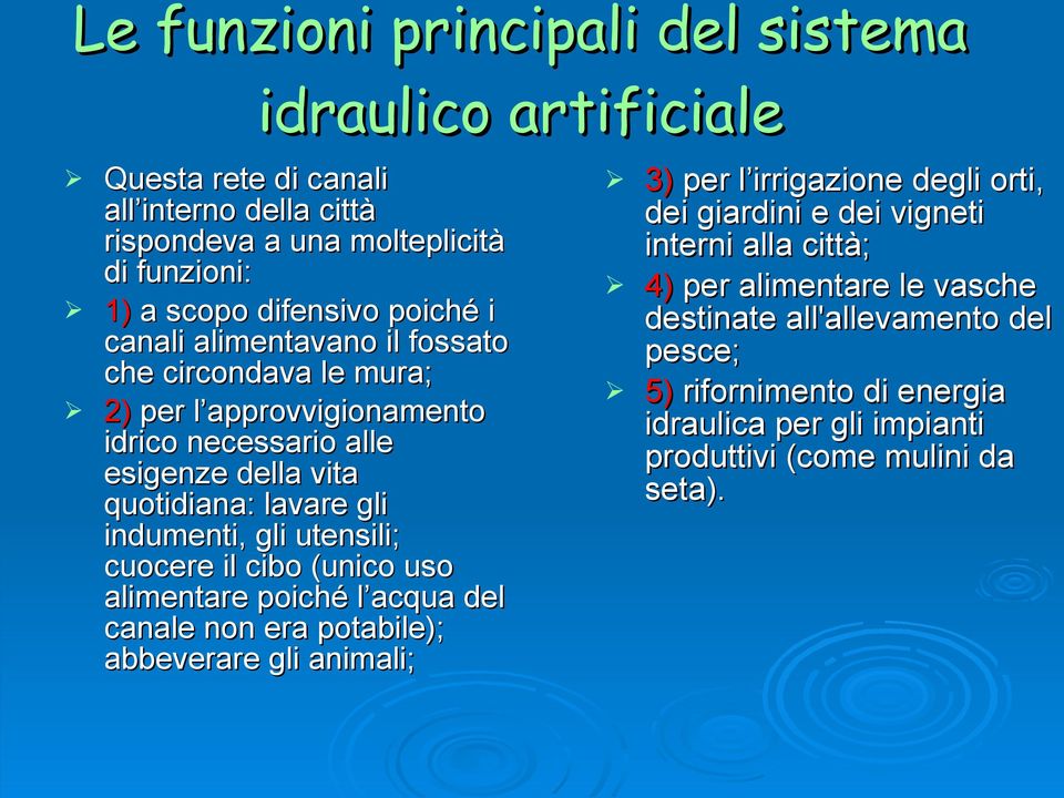 utensili; cuocere il cibo (unico uso alimentare poiché l acqua del canale non era potabile); abbeverare gli animali; 3) per l irrigazione degli orti, dei giardini e dei