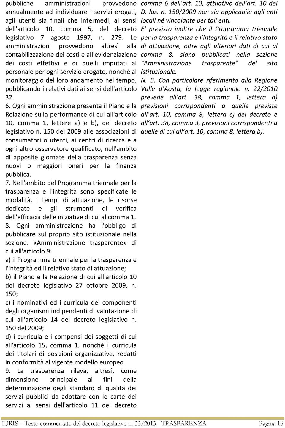 monitoraggio del loro andamento nel tempo, pubblicando i relativi dati ai sensi dell'articolo 32. 6.