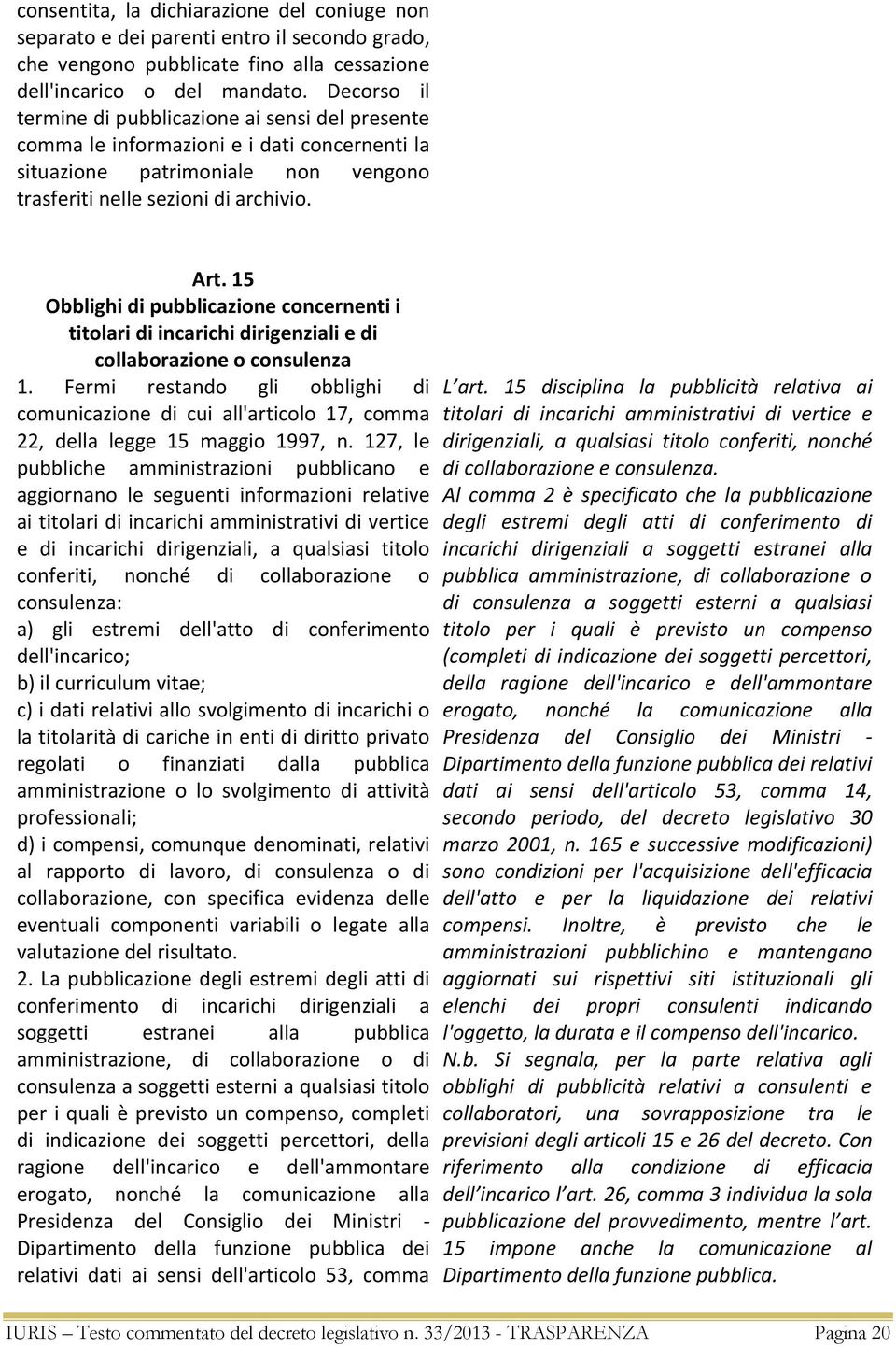 15 Obblighi di pubblicazione concernenti i titolari di incarichi dirigenziali e di collaborazione o consulenza 1.