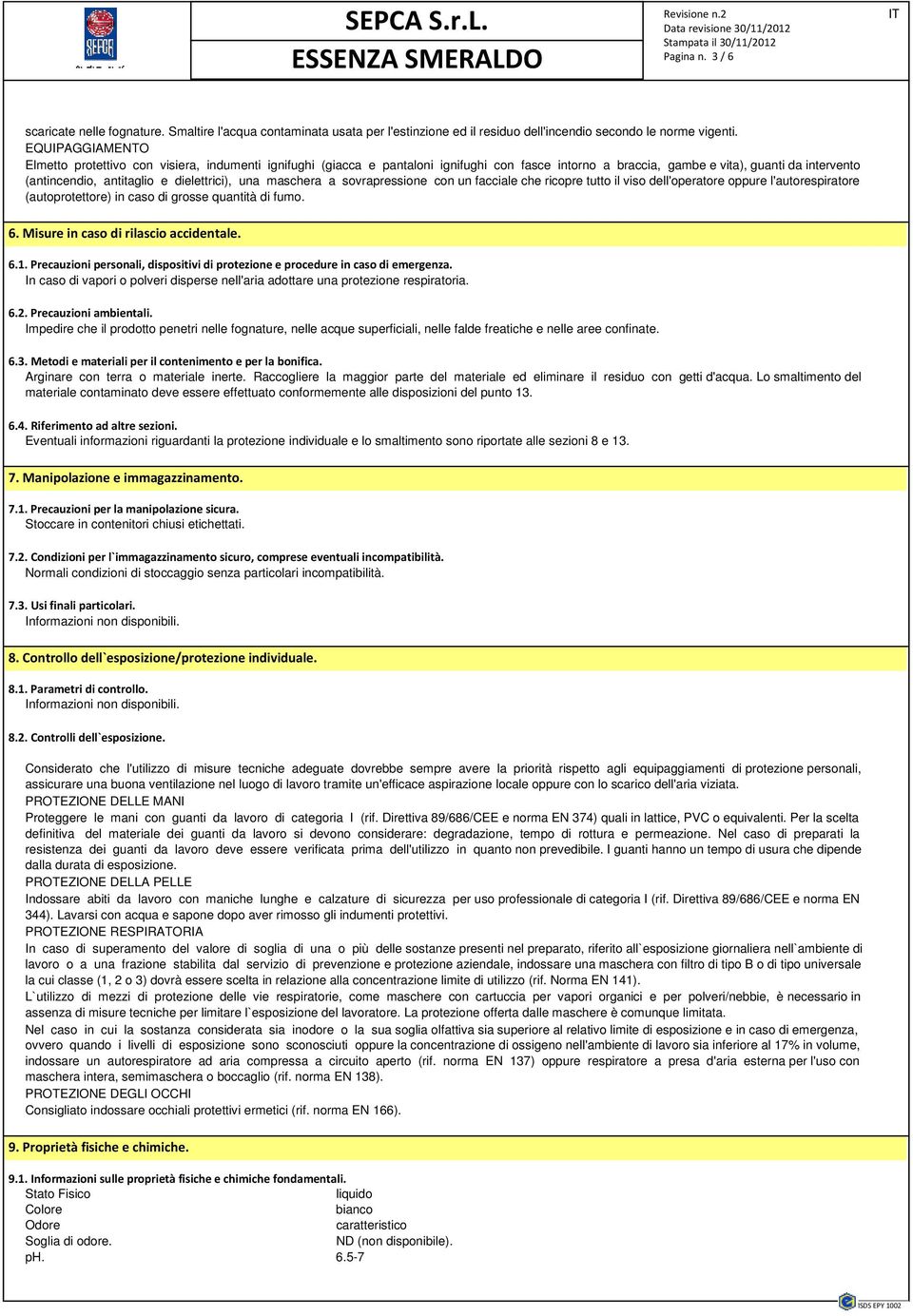 dielettrici), una maschera a sovrapressione con un facciale che ricopre tutto il viso dell'operatore oppure l'autorespiratore (autoprotettore) in caso di grosse quantità di fumo. 6.