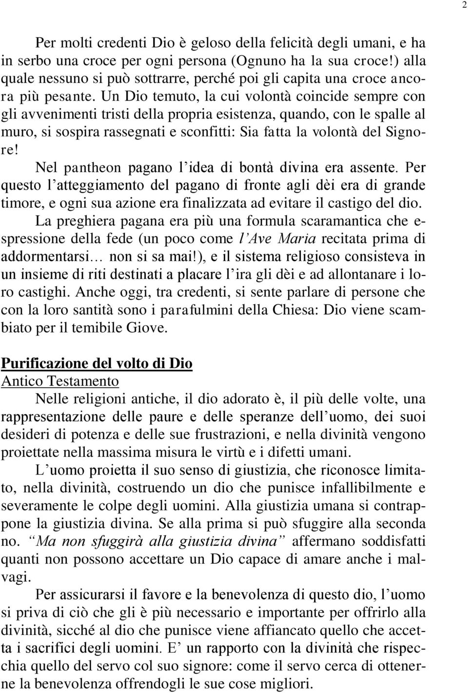 Un Dio temuto, la cui volontà coincide sempre con gli avvenimenti tristi della propria esistenza, quando, con le spalle al muro, si sospira rassegnati e sconfitti: Sia fatta la volontà del Signore!