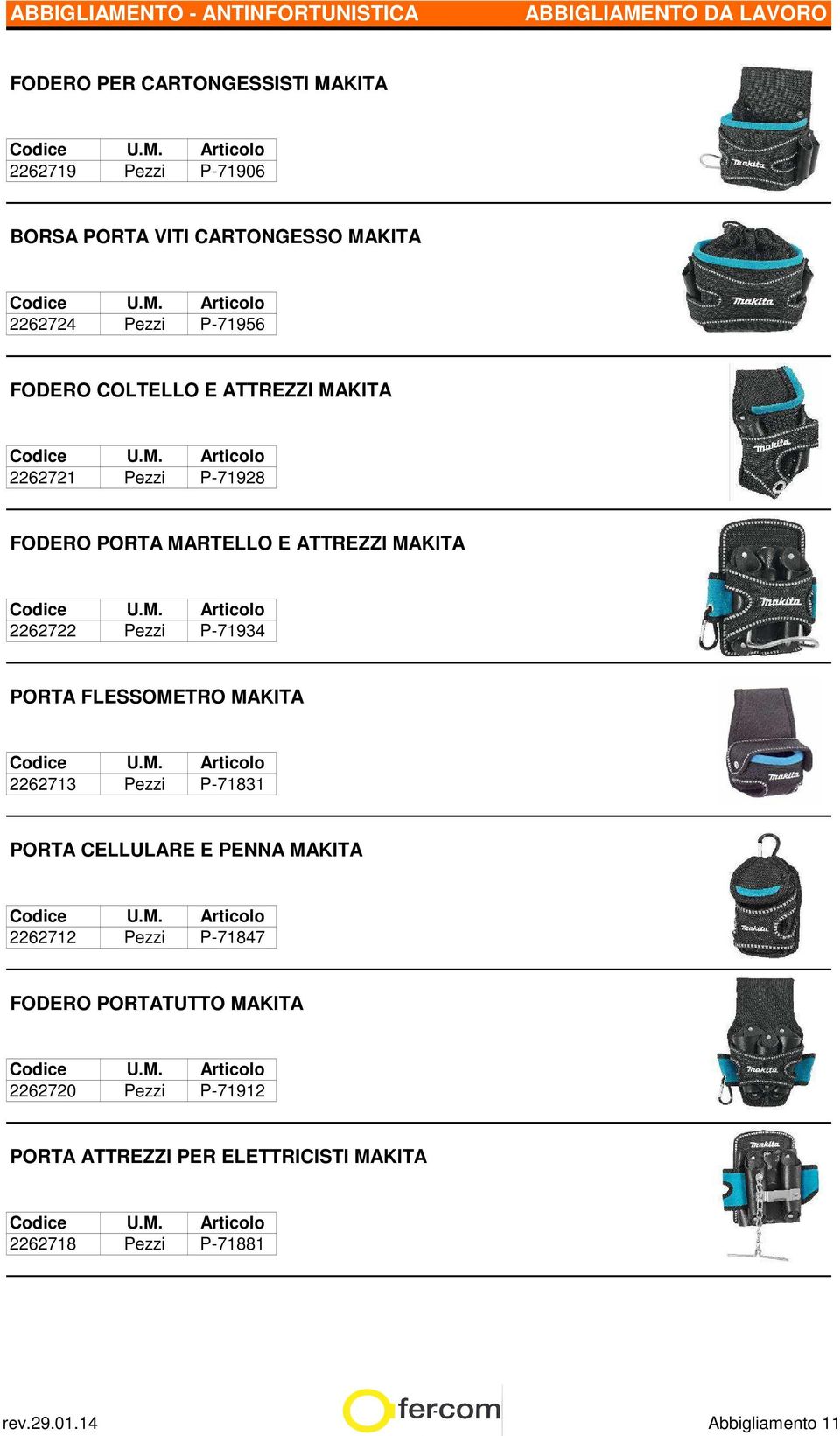 P-71934 PORTA FLESSOMETRO MAKITA 2262713 Pezzi P-71831 PORTA CELLULARE E PENNA MAKITA 2262712 Pezzi P-71847 FODERO