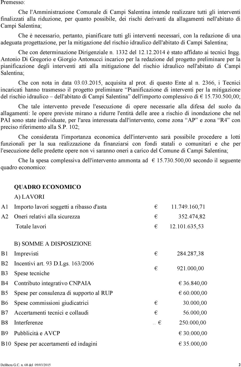 Campi Salentina; Che con determinazione Dirigenziale n. 1332 del 12.12.2014 è stato affidato ai tecnici Ingg.