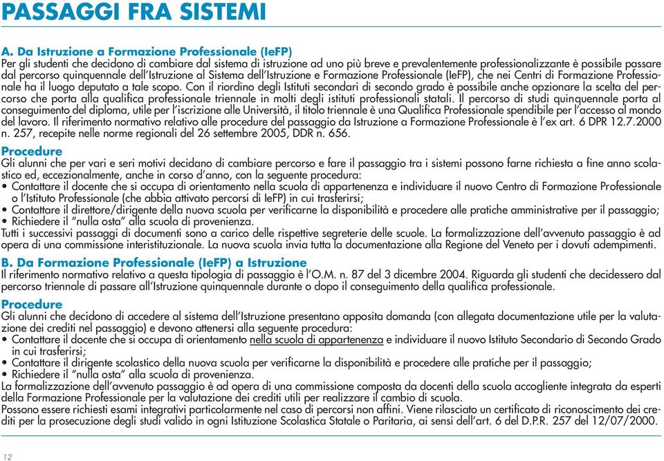 quinquennale dell Istruzione al Sistema dell Istruzione e Professionale (IeFP), che nei Centri di Professionale ha il luogo deputato a tale scopo.