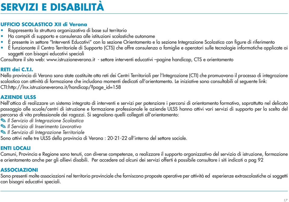 consulenza a famiglie e operatori sulle tecnologie informatiche applicate ai soggetti con bisogni educativi speciali Consultare il sito web: www.istruzioneverona.