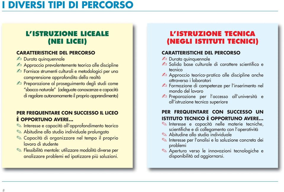 apprendimento) PER FREQUENTARE CON SUCCESSO IL LICEO È OPPORTUNO AVERE.