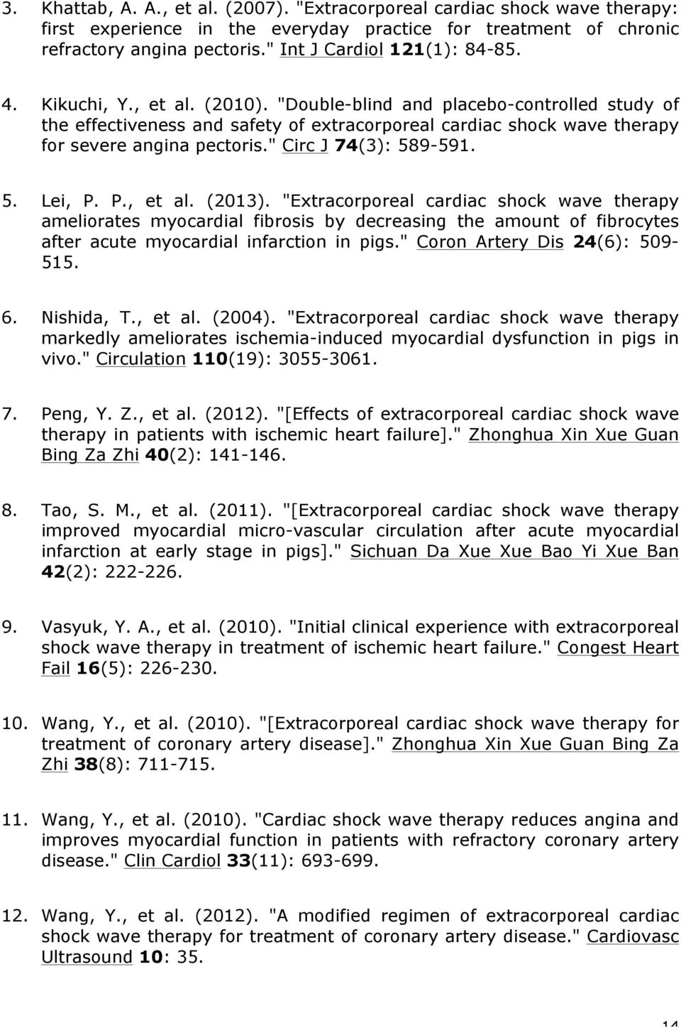"Double-blind and placebo-controlled study of the effectiveness and safety of extracorporeal cardiac shock wave therapy for severe angina pectoris." Circ J 74(3): 589-591. 5. Lei, P. P., et al.